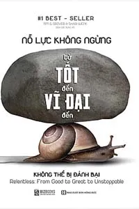 Nỗ Lực Không Ngừng, Từ Tốt Đến Vĩ Đại Đến Không Thể Bị Đánh Bại