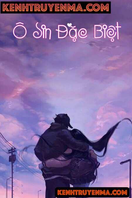 Ô Sin Đặc Biệt - Truyện Ngôn Tình