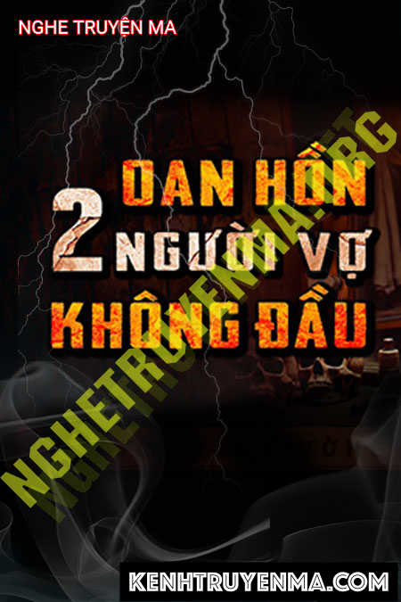 Oan Hồn 2 Người Vợ Không Đầu