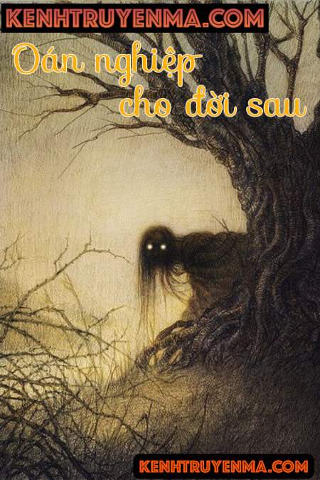 Oán Nghiệp Cho Đời Sau - Truyện Kinh Dị