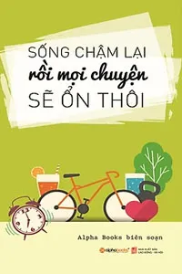 Sống Chậm Lại Rồi Mọi Chuyện Sẽ Ổn Thôi