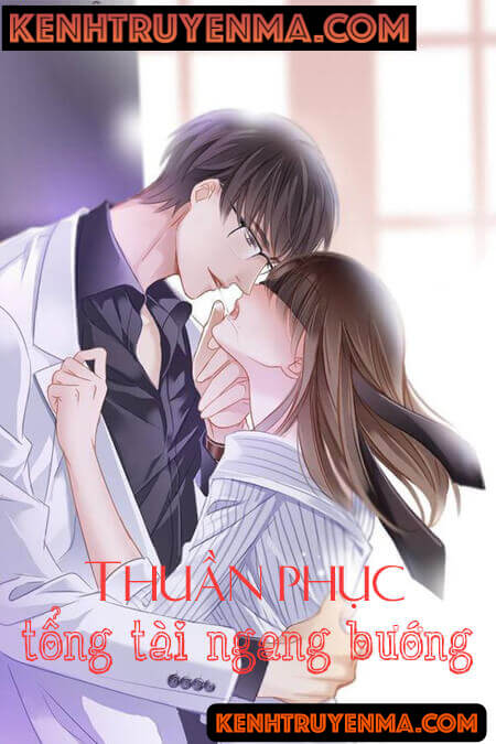 Thuần Phục Tổng Tài Ngang Bướng - Truyện Ngôn Tình