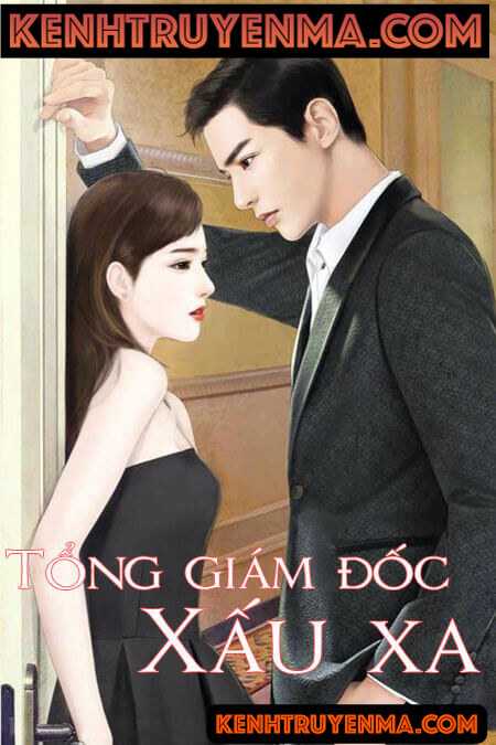 Tổng Giám Đốc Anh Là Tên Xấu Xa - Truyện Ngôn Tình