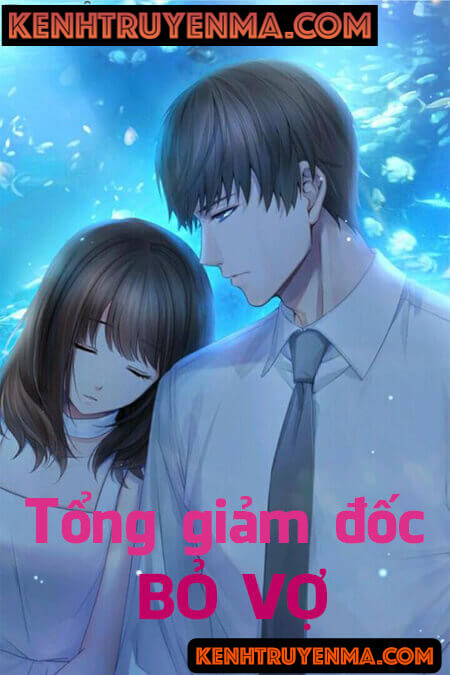 Tổng Giám Đốc Bỏ Vợ - Truyện Ngôn Tình