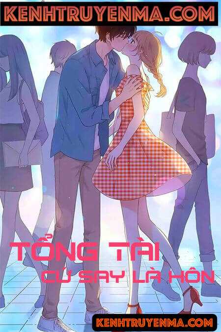 Tổng Tài Cứ Say Là Hôn - Truyện Ngôn Tình