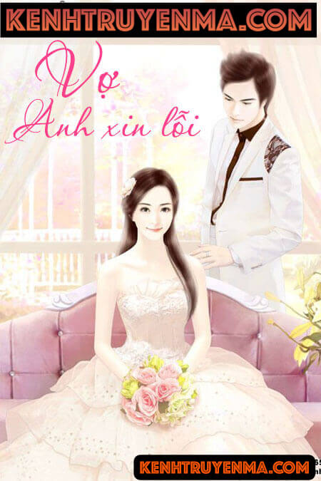 Vợ Anh Xin Lỗi - Truyện Ngôn Tình