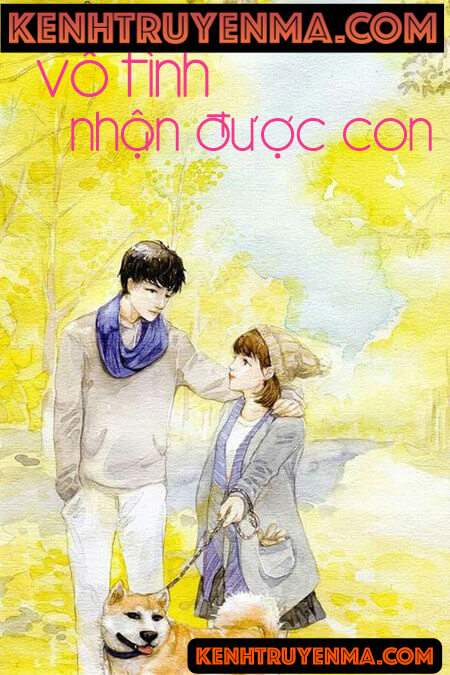 Vô Tình Nhận Được Con - Truyện Ngôn Tình