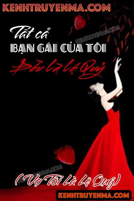 Vợ Tôi Là Lệ Quỷ (Tất Cả Bạn Gái Của Tôi Đều Là Lệ Quỷ)