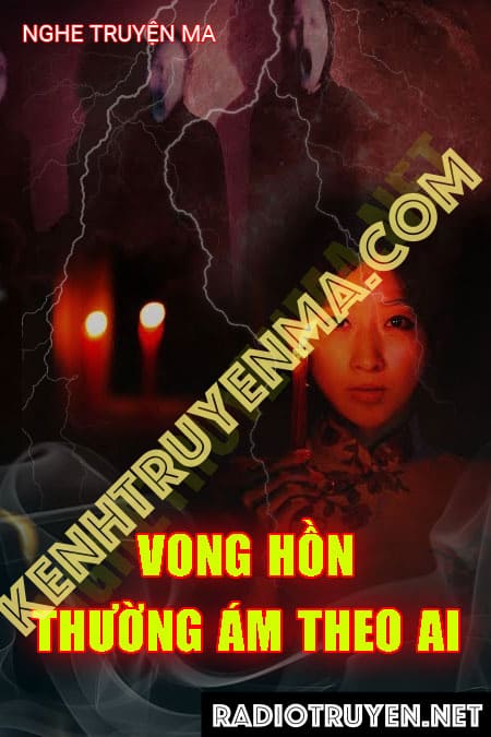 Vong Hồn Thường Thích Ám Theo Ai