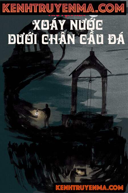 Xoáy Nước Dưới Chân Cầu Đá - Truyện Ma Kinh Dị